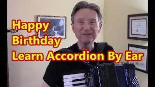 ~Happy Birthday, Lesson 10 Play Accordion By Ear  Dale Mathis