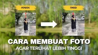 Cara Membuat Foto Terlihat Lebih Tinggi
