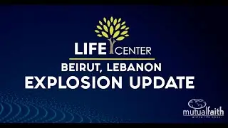 LIFE CENTER Beirut, Lebanon  - Explosion Update