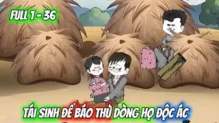Full Tập 1 -  36 | Tái Sinh Để Báo Thù Dòng Họ Độc Ác | Vietsub Tái Sinh