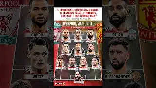 North West Derby Dream XI #LFC #MUFC #CombinedXI #Salah #Fernandes #VanDijk #Isak #NorthwestDerby