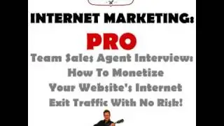 Team Sales Agent Interview   How To Monetize Your Exit Traffic   Internet Marketing   PRO