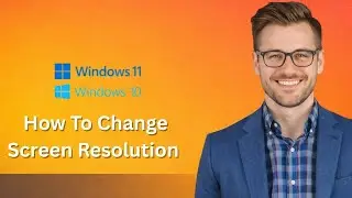 How To Change Screen Resolution and Size in Windows 10 (Latest Update)