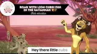 Lion Adventures: Roaring Fun in the Savannah | Learn About Lions with Playful Cubs!🦁🌿