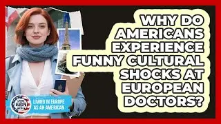 Why Do Americans Experience Funny Cultural Shocks At European Doctors?