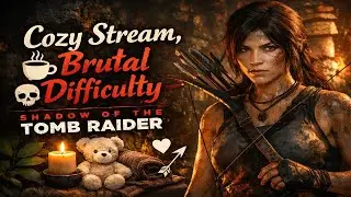 Cozy Stream, Brutal Difficulty ☕ | Shadow of the Tomb Raider
