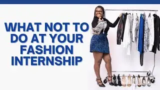What NOT To Do At Your Fashion Internship