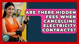 Are There Hidden Fees When Cancelling Electricity Contracts? - Your Utilities Hub