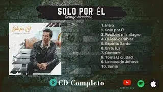 George Mendoza - Solo por &Eacute;l (&Aacute;lbum Completo) | M&uacute;sica Cristiana