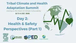 Tribal Climate and Health Adaptation Summit, Day 2: Health & Safety Perspectives (Part 1)