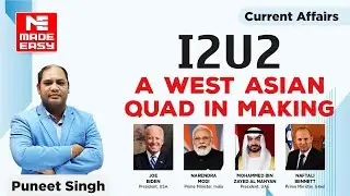 I2U2 - A West Asian Quad In Making  | Current Affairs | Episode -1 | By Puneet Singh Sir | MADE EASY