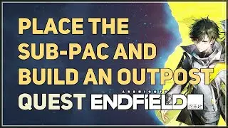 Place the Sub-PAC and build an outpost Arknights Endfield