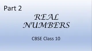 CBSE Class 10 Real Numbers Part 2