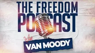 The Freedom Podcast with Van Moody #46 Fellaship Ep.6 
