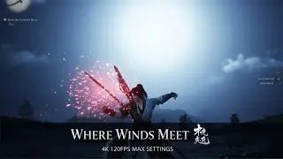 Where Winds Meet Gameplay Part 1 (No Commentary) 4K 120FPS Ultra Graphics