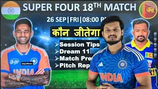 India vs sri lanka asia cup 2025 18th match prediction, ind vs sl today match prediction