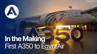 In the Making: First #A350 to EgyptAir