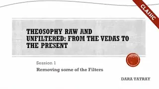 Theosophy Raw and Unfiltered: From the Vedas to the Present - Week 1 | Theosophical Classic 2017