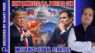 How Domestic U.S. Politics Can Influence Global Strategy || SUMIT PEER DECODED