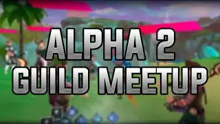 Alpha 2 Guild Meet Up!