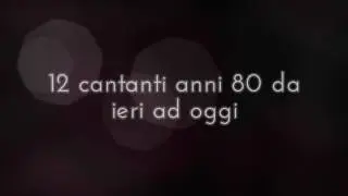 12 cantanti anni 80 da ieri ad oggi