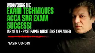 UNCOVERING the EXAM Techniques | ACCA SBR Exam | IAS 19 & 7 Past paper Explained