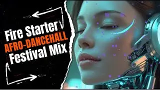 Fire Starter &ndash; Afro-Dancehall Festival Mix