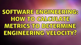 Software Engineering: How to calculate metrics to determine engineering velocity? (3 Solutions!!)