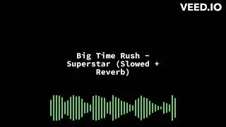 Big Time Rush - Superstar (Slowed + Reverb)