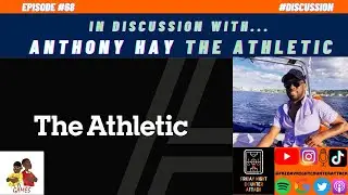 #68 - Anthony Hay (The Athletic): Life as a Sports Staff Editor! Friday Night Counter Attack!
