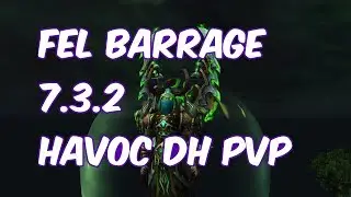 Fel Barrage Brawl - 7.3.2 Havoc Demon Hunter PvP - WoW Legion