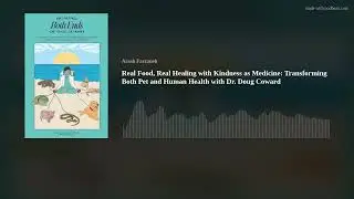 Real Food, Real Healing with Kindness as Medicine: Transforming Both Pet and Human Health with Dr. D