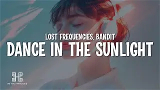 Lost Frequencies - Dance In The Sunlight (feat. Bandit) (Lyrics)