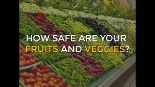 How Safe Are Your Fruits and Veggies?