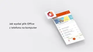 Jak wysłać plik Office z telefonu na komputer