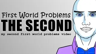 First World Problems The Second