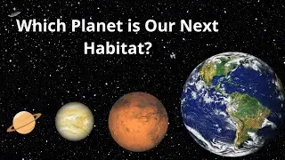 Which Planet is Our Next Habitat?