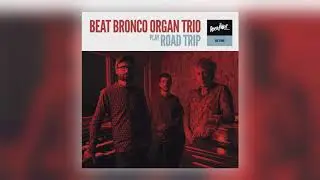 Beat Bronco Organ Trio - Road Trip [Audio]