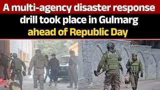 A multi-agency disaster response drill took place in Gulmarg ahead of Republic Day