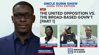 Uncle Dunn Show [Part 1] | The United Opposition VS. The Broad-Based Government | Siasa Yetu Edition