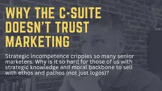 Why the C-Suite Doesn't Trust Marketing (Most Marketers are Strategy-Incompetent)