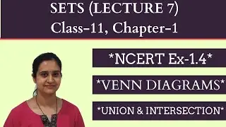 Sets || Class 11 Ch 1 Lecture 7 || VENN DIAGRAMS || UNION & INTERSECTION OF SETS || NCERT Ex 1.4