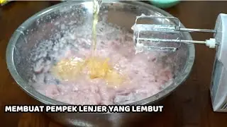 MEMBUAT PEMPEK LENJER YANG LEMBUT