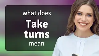 Take turns &bull; definition of TAKE TURNS