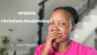 OPINION: Christians Manifesting? Is Manifesting okay? Should Christians Manifest?