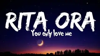 Rita ora - you only love me (lyrics)