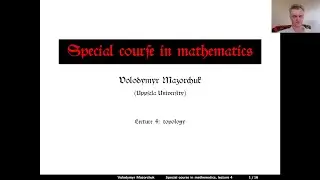 Special course in mathematics. Lecture 4: topology (by Walter Mazorchuk)