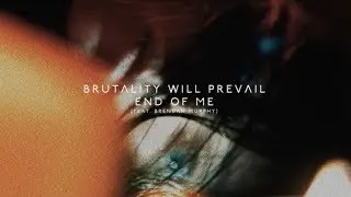 Brutality Will Prevail - End Of Me - Feat. Brendan Murphy (Official Visual)