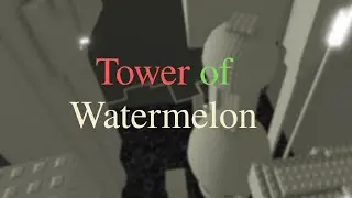 (Horrific) Tower of Watermelon
