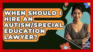 When Should I Hire An Autism/Special Education Lawyer? - Answers About Autism